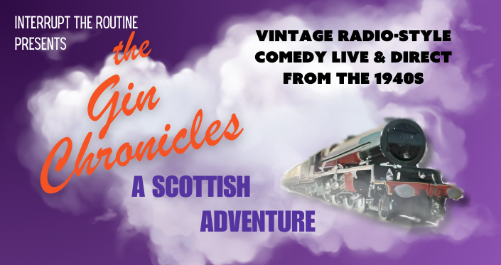 Interrupt the Routine presents The Gin Chronicles: A Scottish Adventure